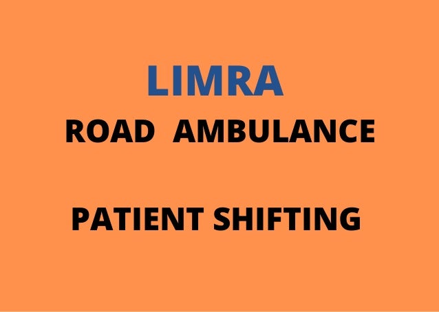 LIMRA
ROAD AMBULANCE


PATIENT SHIFTING


 