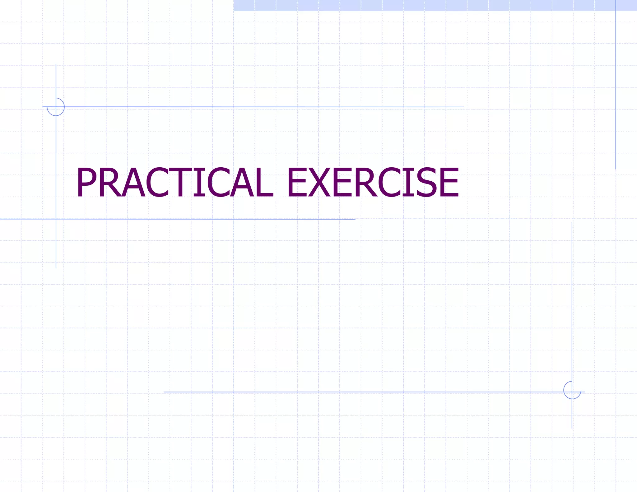 PRACTICAL EXERCISE
 