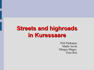 Streets and highroads in Kuressaare ,[object Object],[object Object],[object Object],[object Object]