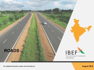 For updated information, please visit www.ibef.org August 2018
ROADS
 