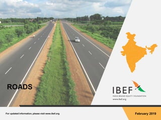 For updated information, please visit www.ibef.org February 2019
ROADS
 
