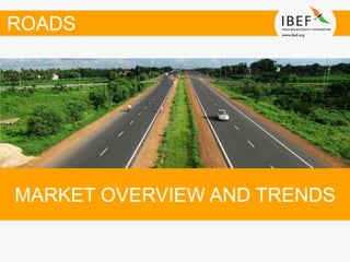 MARKET OVERVIEW AND TRENDS
ROADS
 