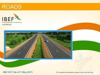 11MAY 2017
ROADS
For updated information, please visit www.ibef.orgMAY 2017 (As of 11 May 2017)
 