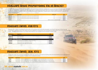 38
The Brake Proportioning Valve on your Patrol controls the amount of rear brake that is applied when you put your foot on the brake pedal. The higher
you lift your Patrol the less brake is applied. The system itself is a great one, and ensures that if your vehicle is loaded for towing , and the back is
lower, more rear brake is applied. To retain the standard brake bias on a lifted Patrol, Roadsafe have a simple bracket extension to reposition the
Brake Proportioning Valve. 	
Roadsafe offer a range of Swivel Hub Kits that contain all the relevant axle  hub seals and gaskets, plus King Pin Bearings  Wheel Bearings
(Landcruiser) to get the job done. With Wheel and King Pin Bearings manufactured to SKF standards and specifications, you can be assured of
quality. Roadsafe Swivel Hub kits to suit Nissan Patrol GQ  GU come standard with the Roadsafe ‘Extreme’ Seals.
To make life a little more confusing, Roadsafe offer a few plain standard swivel seal kits including seals and swivel bearings, but no wheel bearings.
Available to suit the Landcruisers (per the Swivel Hub Kit applications above). 	
ROADSAFE Brake Proportioning Valve Bracket
Roadsafe Swivel Hub Kits
www.roadsafe.com.au
Roadsafe Swivel seal Kits
Part Number Application Suits Lift RRP
BPV115 Nissan Patrol GQ-GU and Toyota Landcruiser 80/105 Series 3 $25.00
BPV140 Nissan Patrol GQ-GU and Toyota Landcruiser 80/105 Series 4 $27.00
BPV165 Nissan Patrol GQ-GU and Toyota Landcruiser 80/105 Series 5 $29.00
BPVHIL Hilux 05-on 300mm c/e trim to desired length $25.00
Part Number Application RRP
NISSAN
SHBKT13B Nissan Patrol GQ $199.00
SHBKT14B Nissan Patrol GU $199.00
TOYOTA - includes Wheel Bearings
SHBKT60 Toyota Landcruiser 40/50/60 (to 1/90)  Some Hilux $150.00
SHBKT70 Toyota Landcruiser 70/75 Series (1/90-on) $155.00
SHBKT80 Toyota Landcruiser 79/80/100/105 Series $165.00
Part Number Application RRP
SHK60 Swivel Seals - Toyota 40 to 60 series - inc. 2 seals 33x44x8, includes swivel bearings no wheel bearings $99.00
SHK70 Swivel Seals - Toyota 70 to 75 series - inc 2 seals 34x55x9.5, includes swivel bearings no wheel bearings $99.00
SHK80 Swivel Seals - Toyota 78 to 100 series - inc. 2 seals 34x55x9.5, includes swivel bearings no wheel bearings $99.00
 