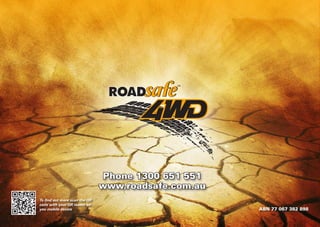 Phone 1300 651 551
www.roadsafe.com.au
ABN 77 067 382 898
To find out more scan the QR
code with your QR reader on
you mobile device
 
