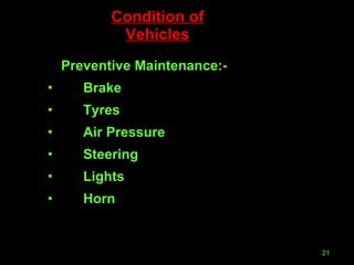 Condition of Vehicles Preventive Maintenance:- Brake Tyres Air Pressure Steering Lights Horn 