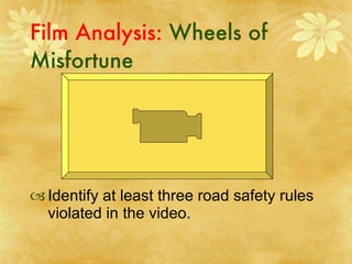 Film Analysis:  Wheels of Misfortune  Identify at least three road safety rules violated in the video. 