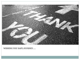 WISHING YOU SAFE JOURNEY….. 
