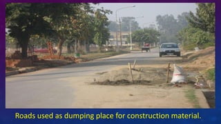 Roads used as dumping place for construction material.
 