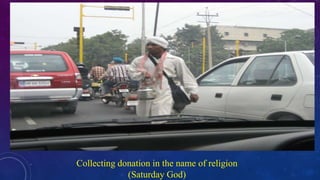 Collecting donation in the name of religion
(Saturday God)
 