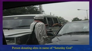 Person donating alms in name of “Saturday God”
 