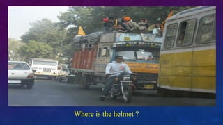 Where is the helmet ?
 