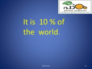 abdul shumz 22
It is 10 % of
the world.
 