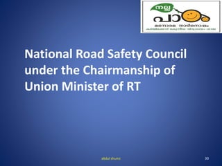 abdul shumz 30
National Road Safety Council
under the Chairmanship of
Union Minister of RT
 