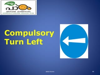 abdul shumz 44
Compulsory
Turn Left
 