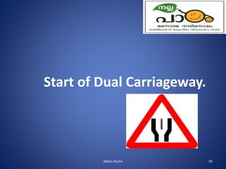abdul shumz 50
Start of Dual Carriageway.
 