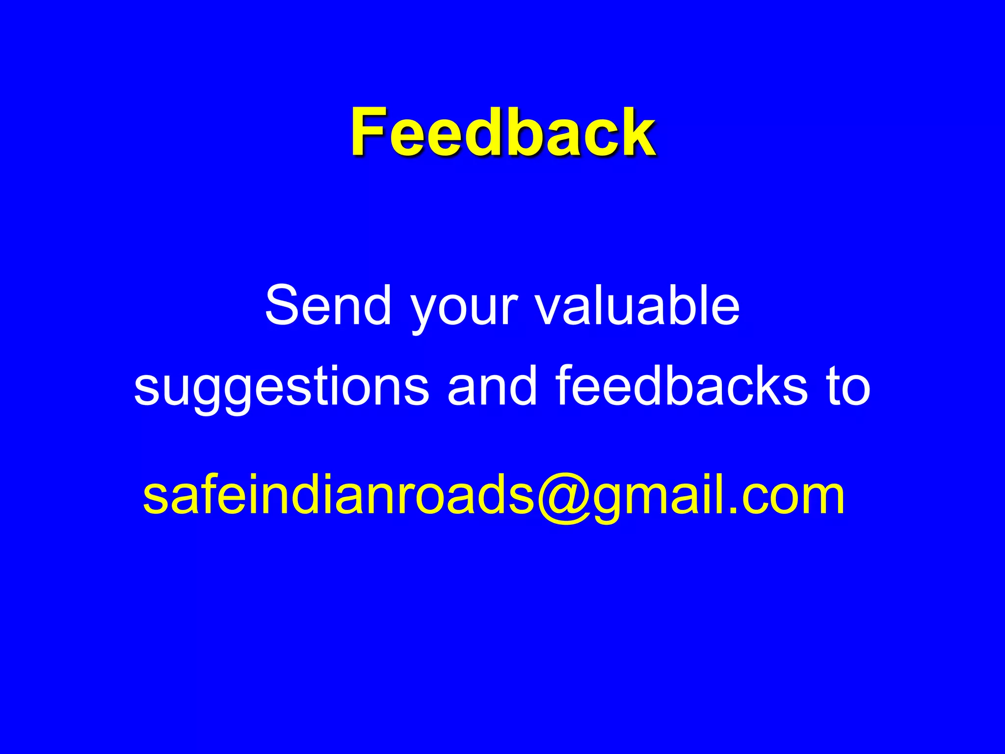 Feedback
Send your valuable
suggestions and feedbacks to
safeindianroads@gmail.com
 