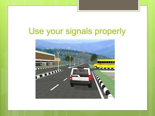Use your signals properly
 