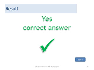 Result
Back
S.Muthuirulappan EHS Professional 38
 