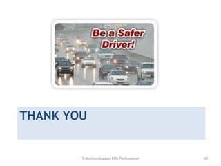 THANK YOU
S.Muthuirulappan EHS Professional 40
 