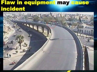 Flaw in equipment may cause
incident
 