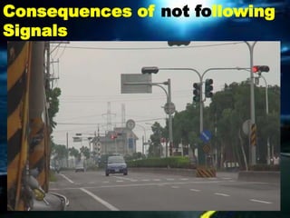 Consequences of not following
Signals
 