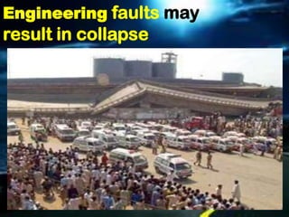 Engineering faults may
result in collapse
 