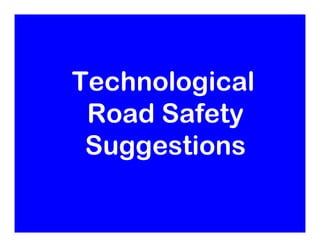 Technological
 Road Safety
 Suggestions
 