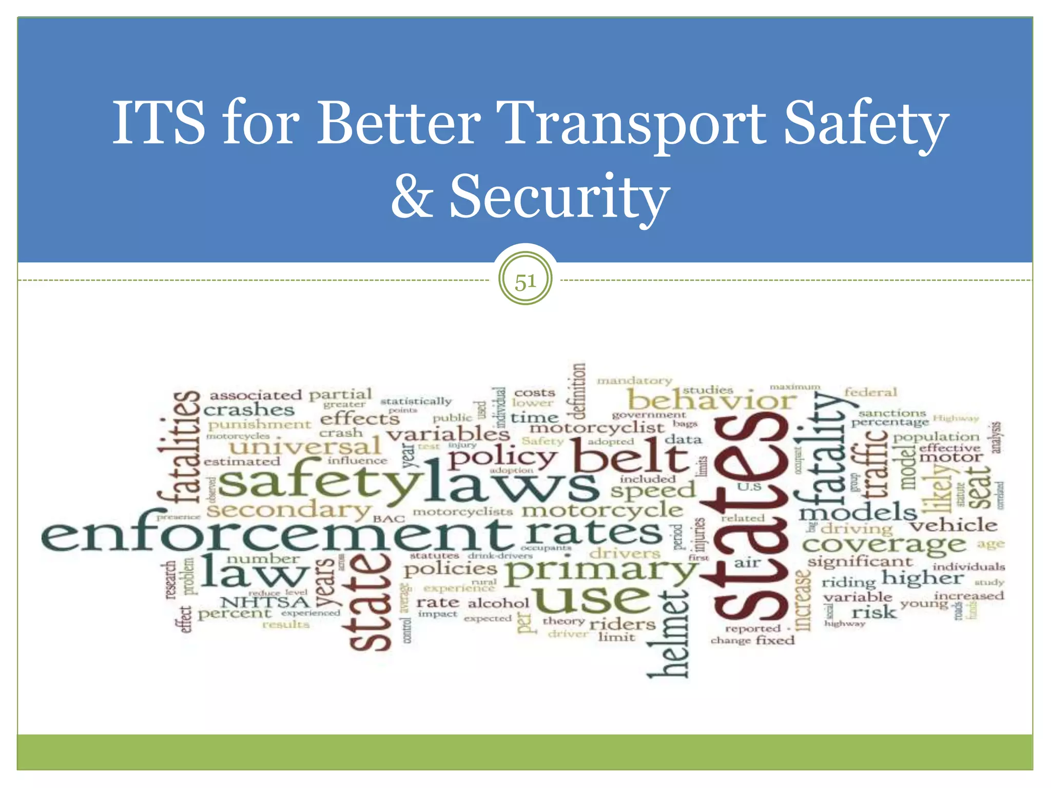 ITS for Better Transport Safety
& Security
51
 