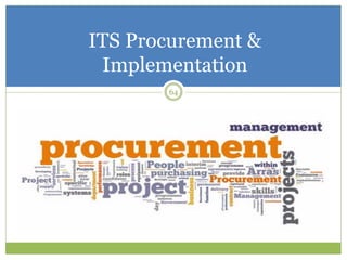 ITS Procurement &
Implementation
64
 