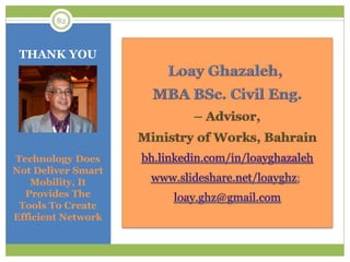 THANK YOU
82
Technology Does
Not Deliver Smart
Mobility, It
Provides The
Tools To Create
Efficient Network
 