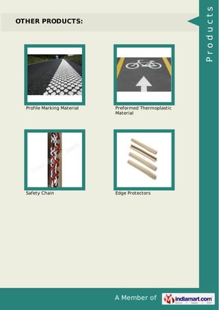 Products

OTHER PRODUCTS:

Profile Marking Material

Preformed Thermoplastic
Material

Safety Chain

Edge Protectors

A Member of

 