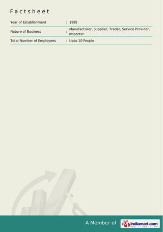 Factsheet
Year of Establishment

: 1995

Nature of Business

:

Total Number of Employees

: Upto 10 People

Manufacturer, Supplier, Trader, Service Provider,
Importer

A Member of

 