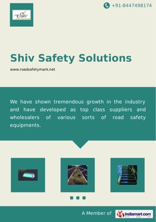 +91-8447498174

Shiv Safety Solutions
www.roadsafetymark.net

We have shown tremendous growth in the industry
and have developed as top class suppliers and
wholesalers

of

various

sorts

of

equipments.

A Member of

road

safety

 