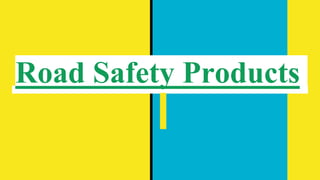 Road Safety Products
 