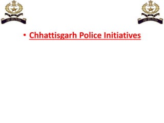 • Chhattisgarh Police Initiatives
 
