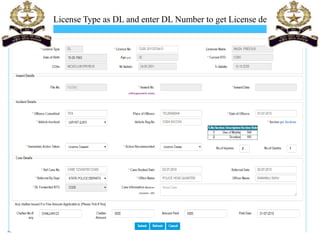 Select License Type as DL and enter DL Number to get License details....
 