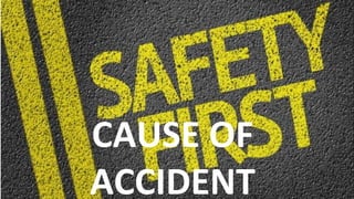 12
CAUSE OF
ACCIDENT
 
