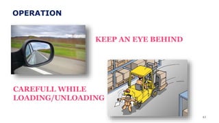 43
KEEP AN EYE BEHIND
CAREFULL WHILE
LOADING/UNLOADING
OPERATION
 