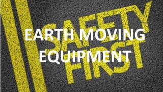 48
EARTH MOVING
EQUIPMENT
 