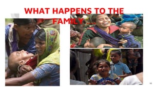 WHAT HAPPENS TO THE
FAMILY ….
66
 