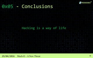 4729/04/2016 Mach-O – A New Threat
Reference
Sarah Edwards
REVERSE Engineering Mac Malware - Defcon 22
https://www.defcon....
