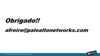 66 | © 2016, Palo Alto Networks. Confidential and Proprietary.
 