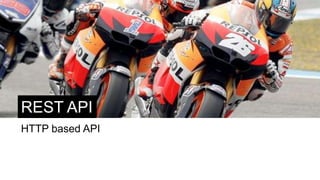 REST API
HTTP based API
 