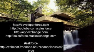 Double-click to enter title
    Double-click to enter text




          http://developer.force.com
        http://youtube.com/salesforce
           http://appexchange.com
    http://salesforce.stackexchange.com

                  #askforce
http://webchat.freenode.net/?channels=salesf
                     orce
 