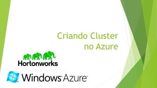 Criando Cluster
no Azure
 