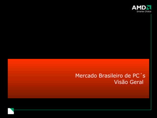Mercado Brasileiro de PC´s Visão Geral  
