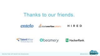 RECRUITING OPTIMIZATION ROADSHOW #ROSHOW 15
Thanks to our friends.
 