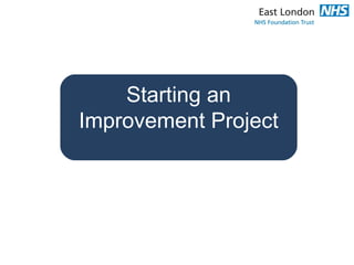 Starting an
Improvement Project
 