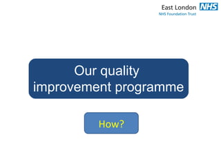 Our quality
improvement programme
How?
 
